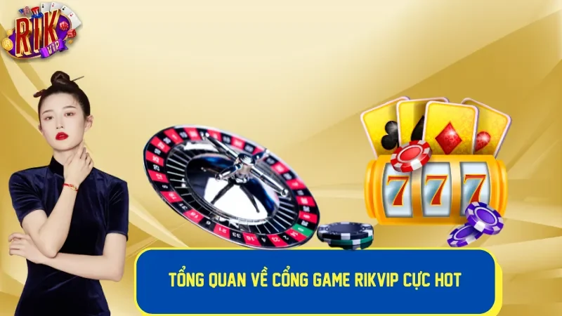 Giới thiệu sơ lược về cổng game Rik vip