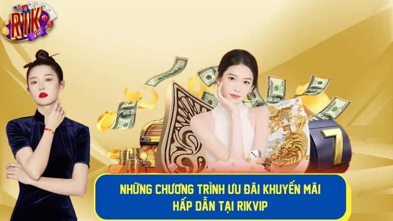 Những chương trình ưu đãi khuyến mãi hấp dẫn của Rikvip